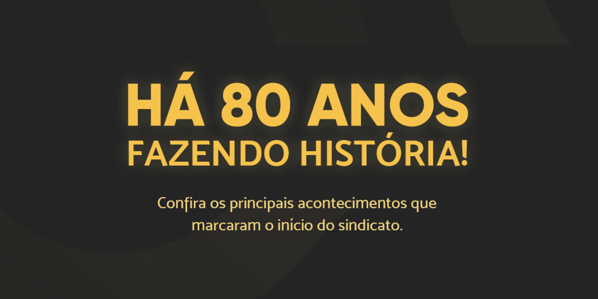 Fundo preto e escrito em dourado Há 80 anos fazendo História!
